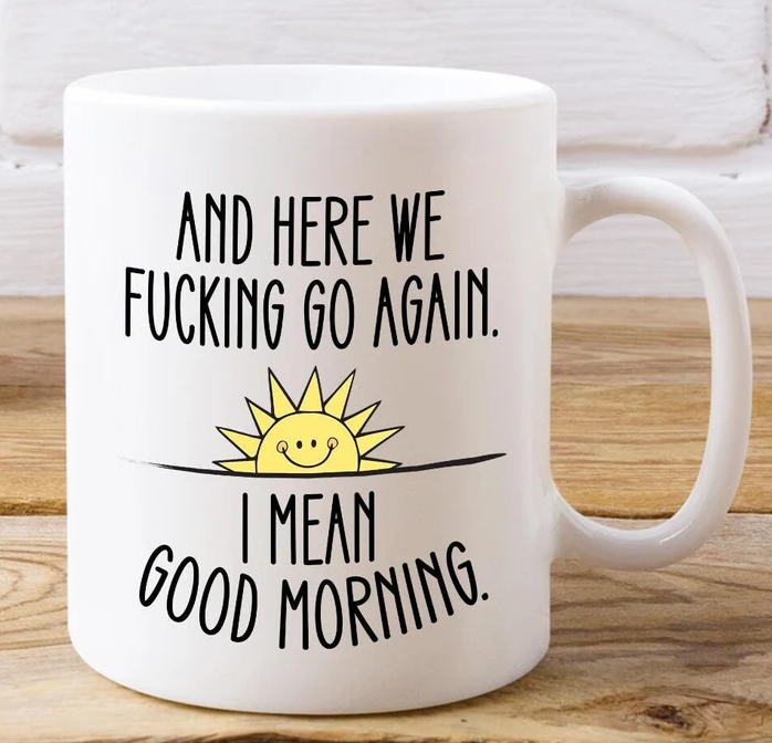 I Mean Good Morning - Coffee Mug